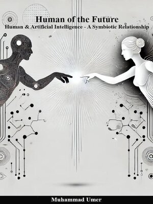 cover image of Human of the Future--Human & Artificial Intelligence a Symbiotic Relationship